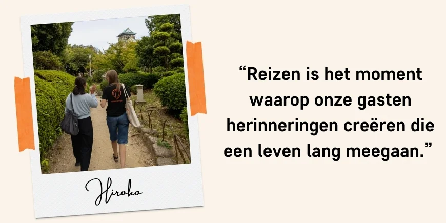 “Reizen is het moment waarop onze gasten herinneringen creëren die een leven lang meegaan.” Citaat: Hiroko